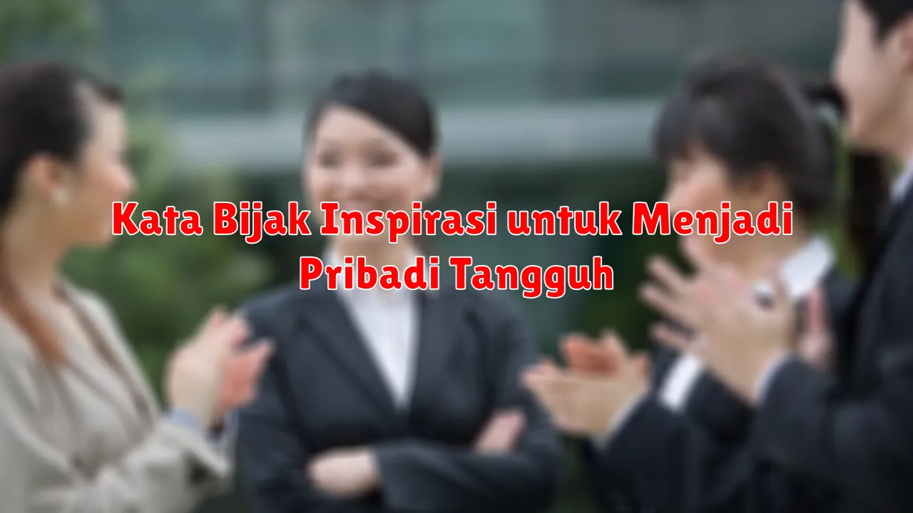 Kata Bijak Inspirasi untuk Menjadi Pribadi Tangguh