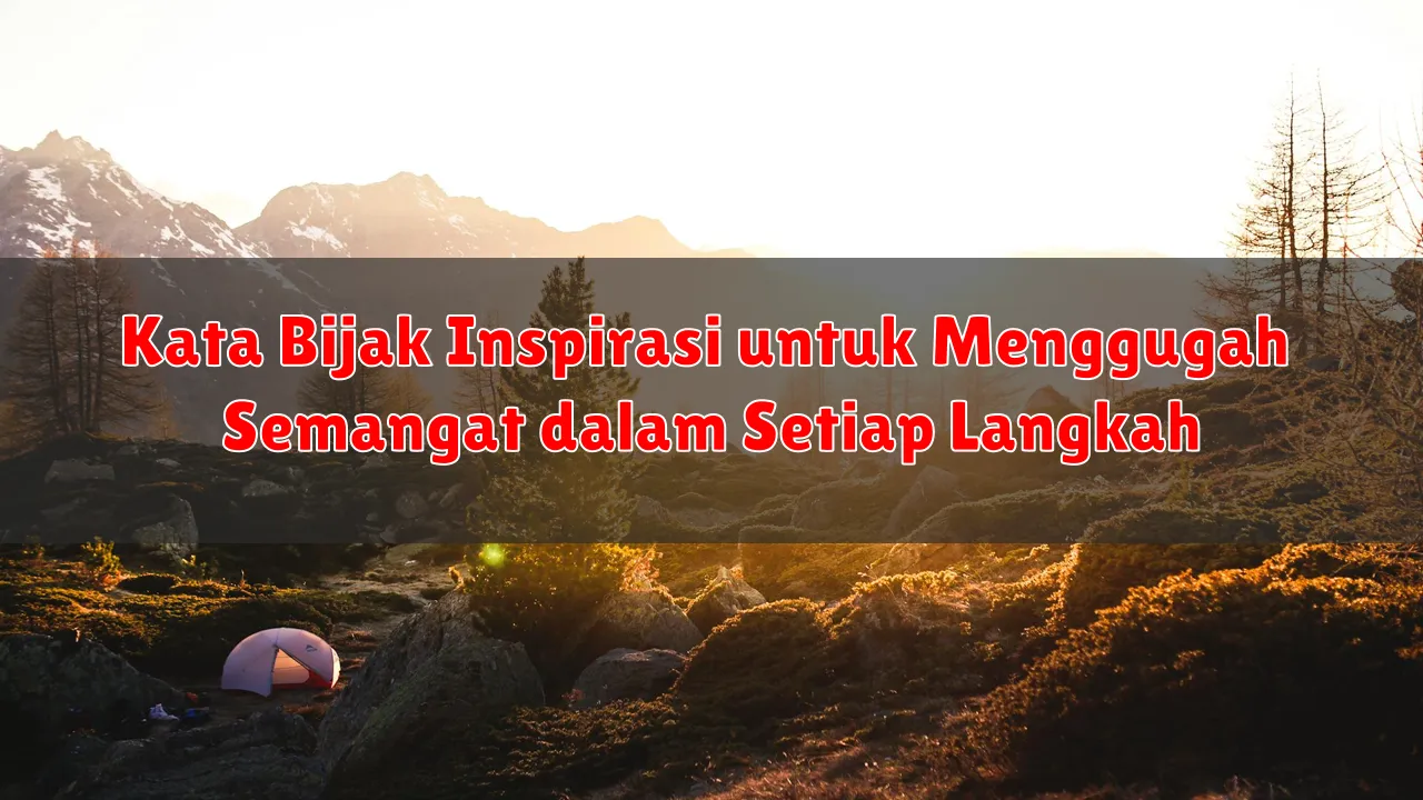 Kata Bijak Inspirasi untuk Menggugah Semangat dalam Setiap Langkah