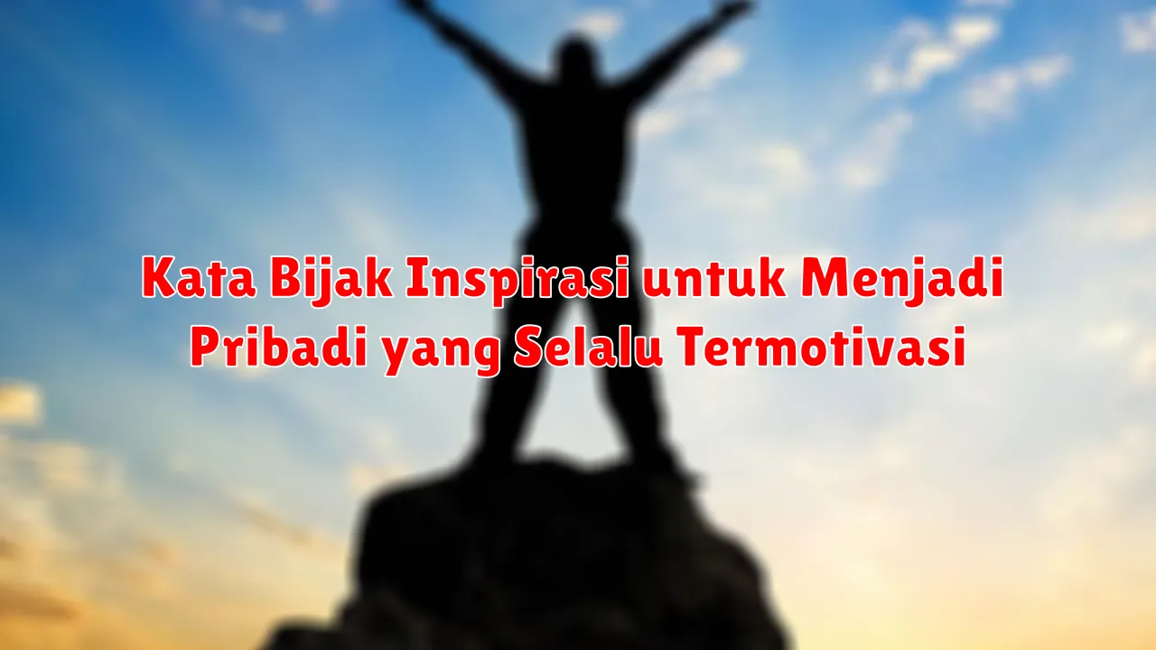 Kata Bijak Inspirasi untuk Menjadi Pribadi yang Selalu Termotivasi