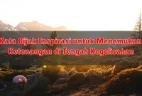 Kata Bijak Inspirasi untuk Menemukan Ketenangan di Tengah Kegelisahan