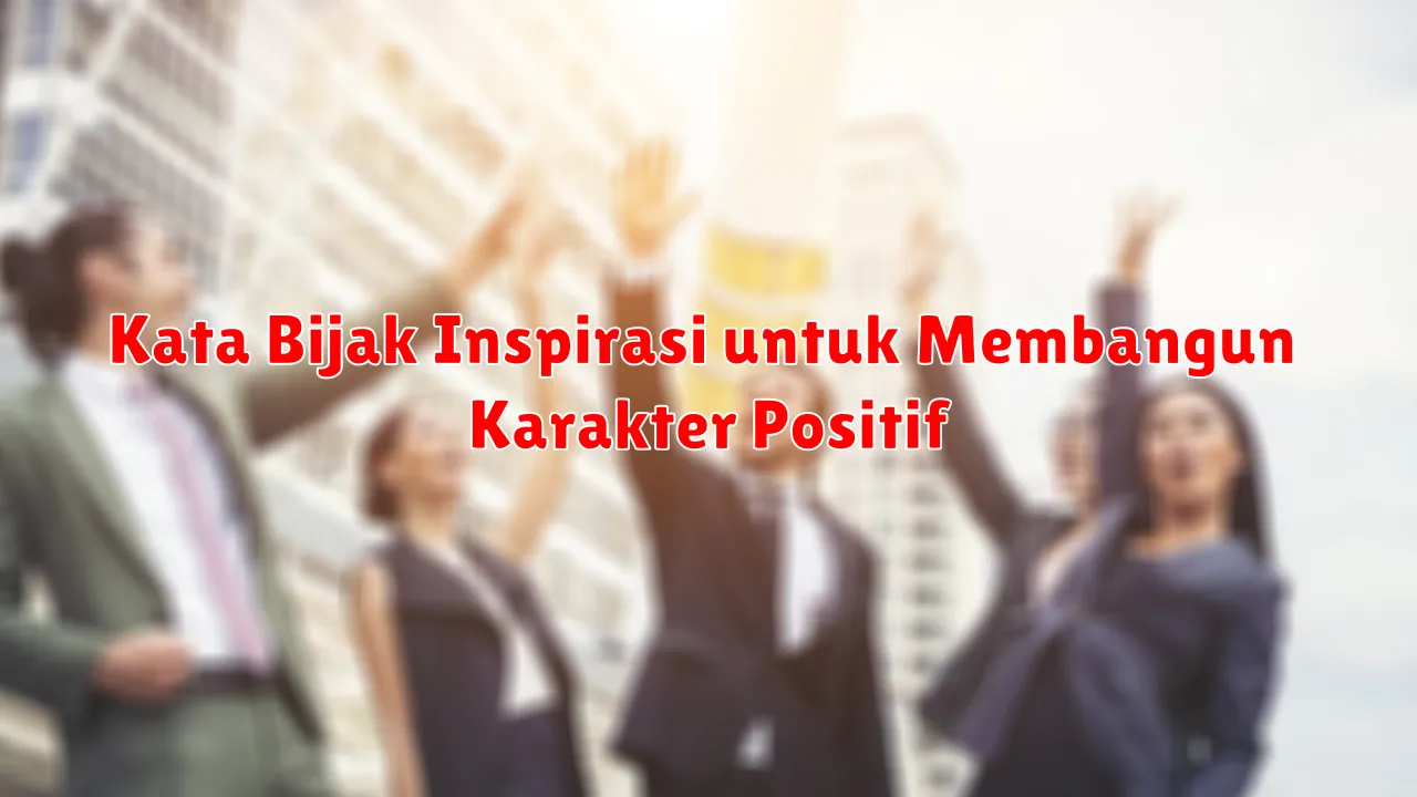 Kata Bijak Inspirasi untuk Membangun Karakter Positif