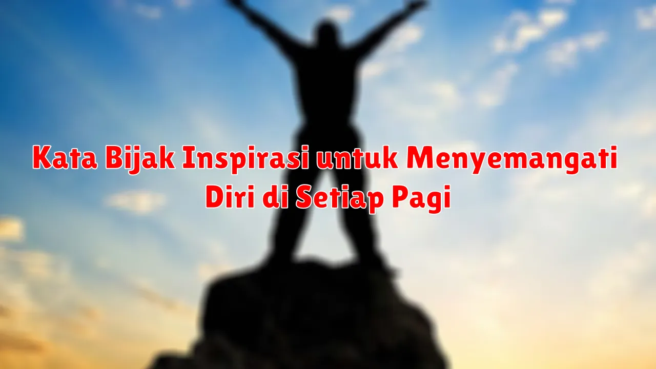 Kata Bijak Inspirasi untuk Menyemangati Diri di Setiap Pagi