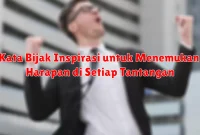 Kata Bijak Inspirasi untuk Menemukan Harapan di Setiap Tantangan