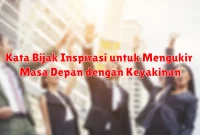 Kata Bijak Inspirasi untuk Mengukir Masa Depan dengan Keyakinan