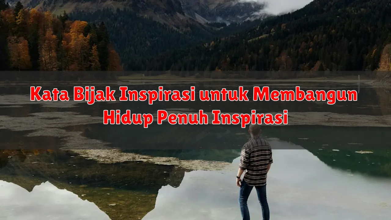 Kata Bijak Inspirasi untuk Membangun Hidup Penuh Inspirasi
