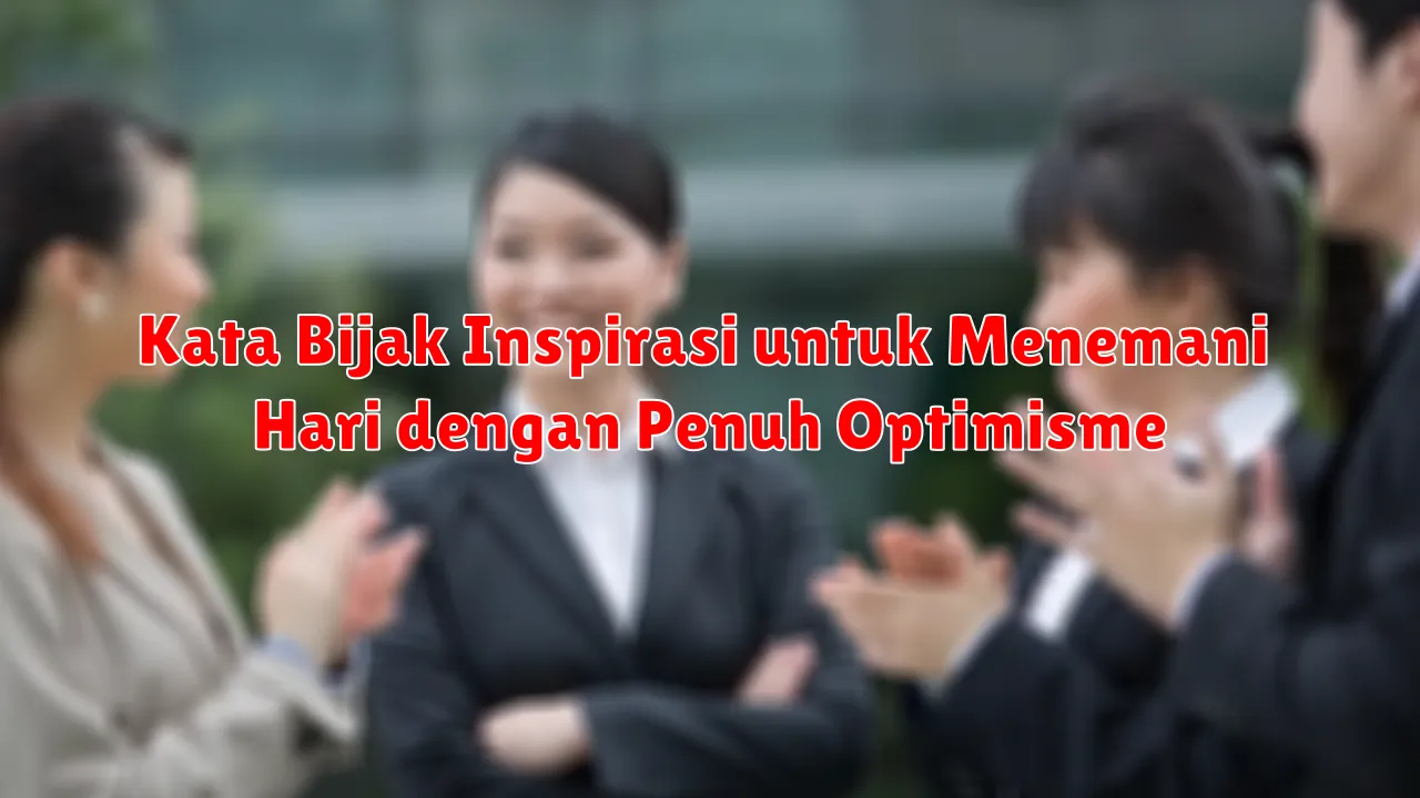 Kata Bijak Inspirasi untuk Menemani Hari dengan Penuh Optimisme