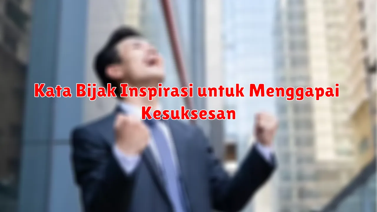 Kata Bijak Inspirasi untuk Menggapai Kesuksesan