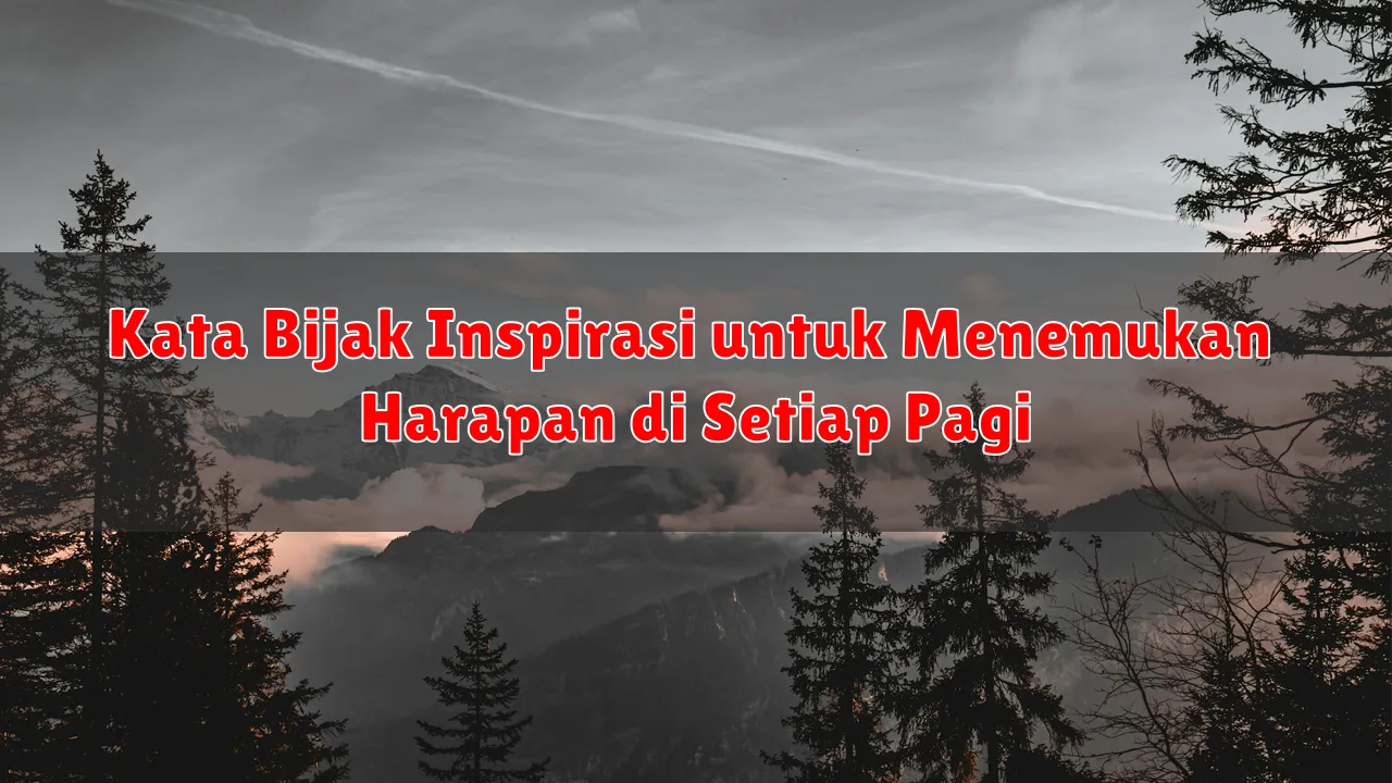 Kata Bijak Inspirasi untuk Menemukan Harapan di Setiap Pagi