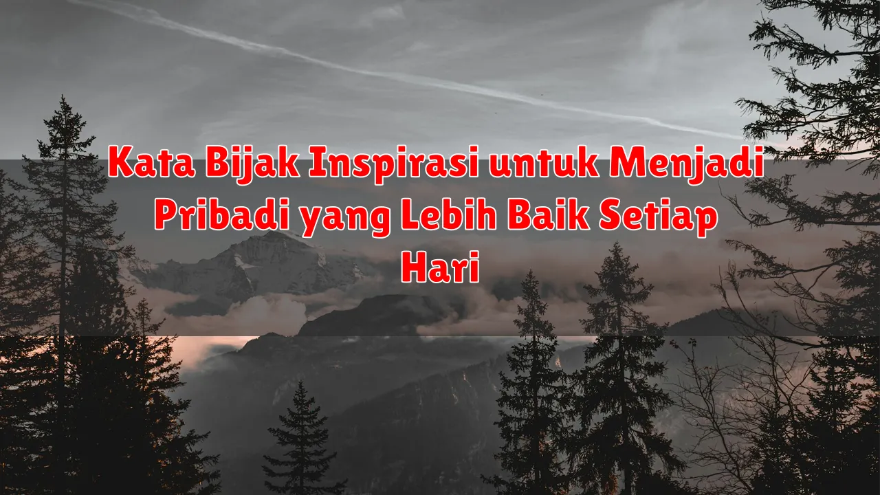 Kata Bijak Inspirasi untuk Menjadi Pribadi yang Lebih Baik Setiap Hari