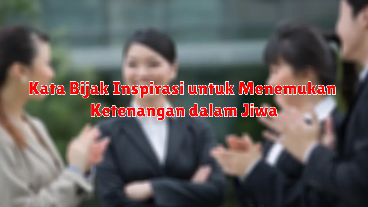 Kata Bijak Inspirasi untuk Menemukan Ketenangan dalam Jiwa