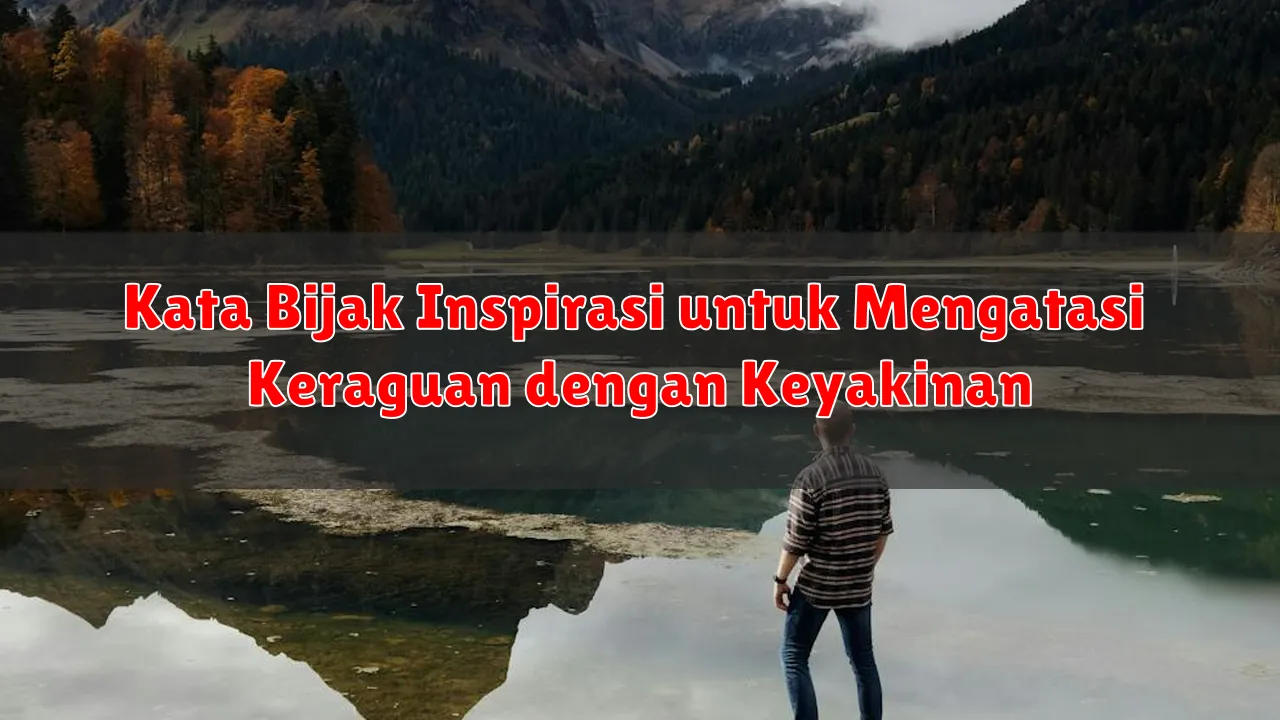 Kata Bijak Inspirasi untuk Mengatasi Keraguan dengan Keyakinan
