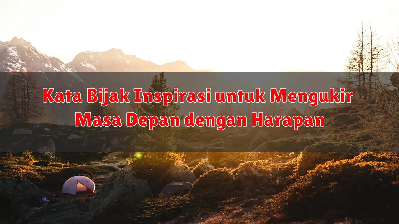 Kata Bijak Inspirasi untuk Mengukir Masa Depan dengan Harapan