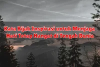Kata Bijak Inspirasi untuk Menjaga Hati Tetap Hangat di Tengah Dunia