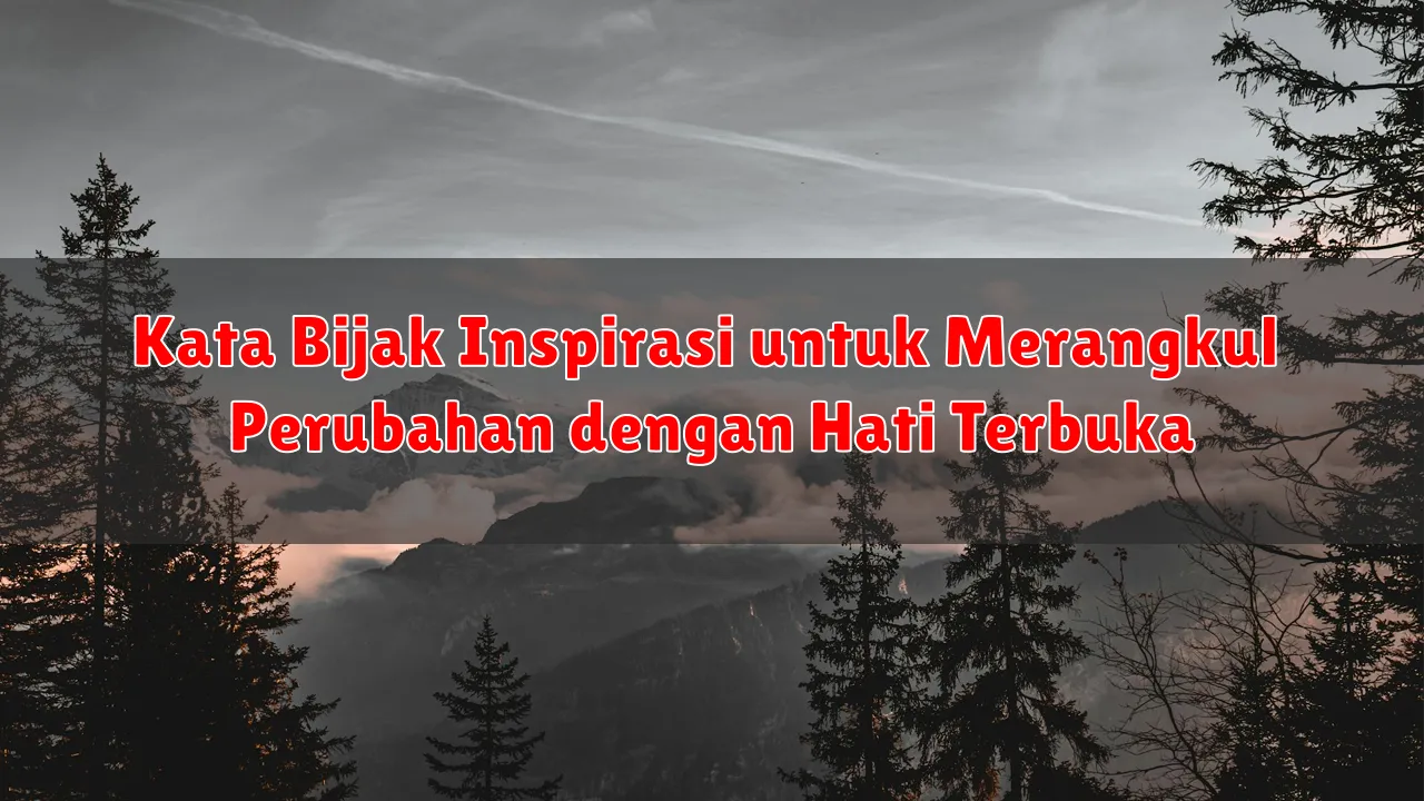 Kata Bijak Inspirasi untuk Merangkul Perubahan dengan Hati Terbuka