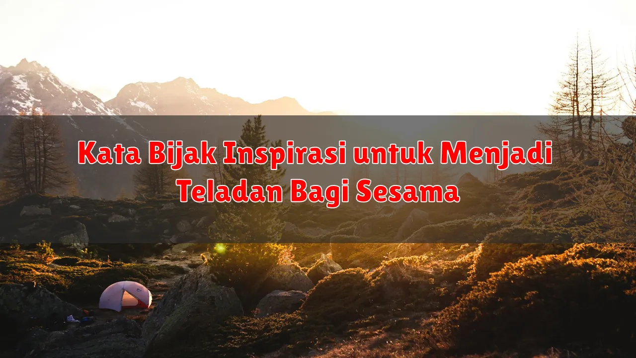 Kata Bijak Inspirasi untuk Menjadi Teladan Bagi Sesama