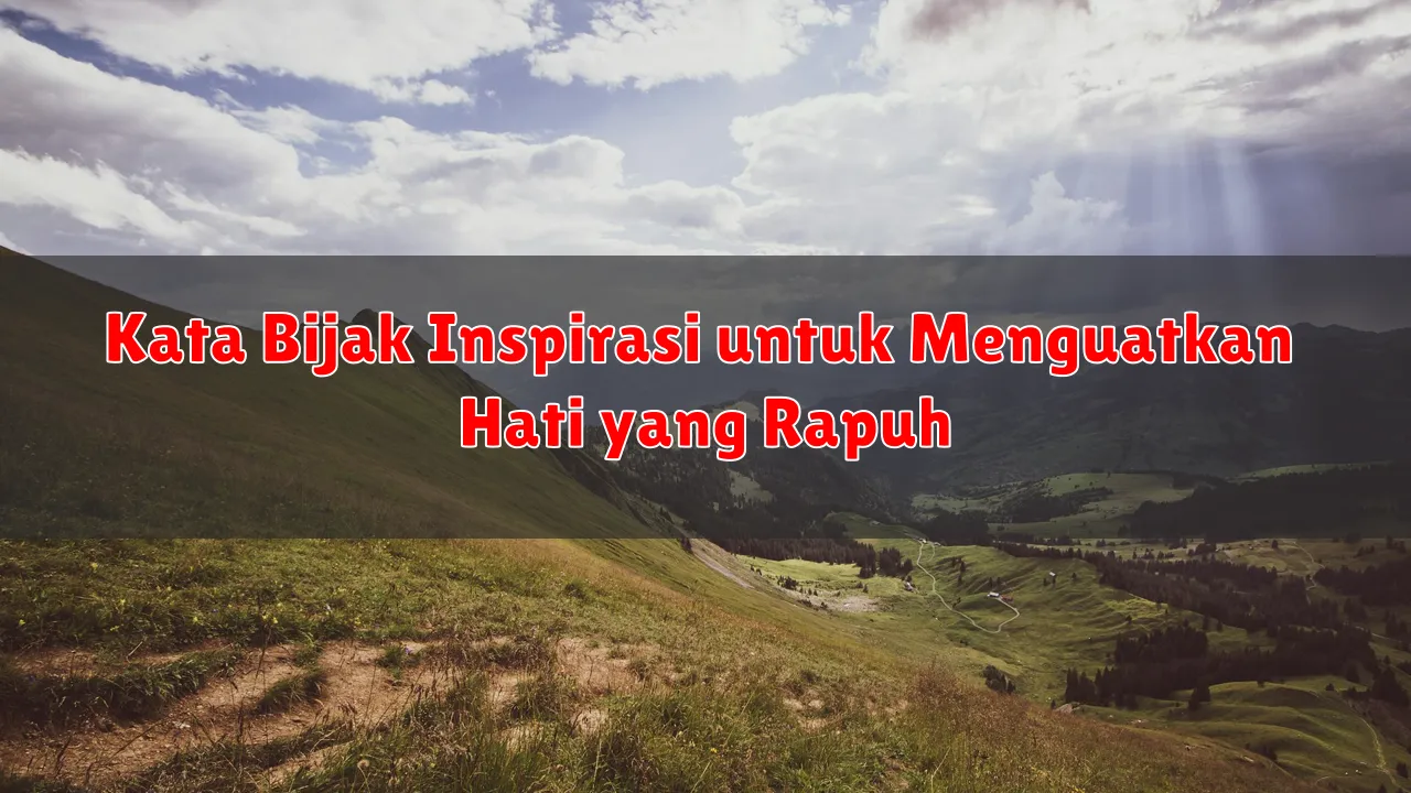 Kata Bijak Inspirasi untuk Menguatkan Hati yang Rapuh