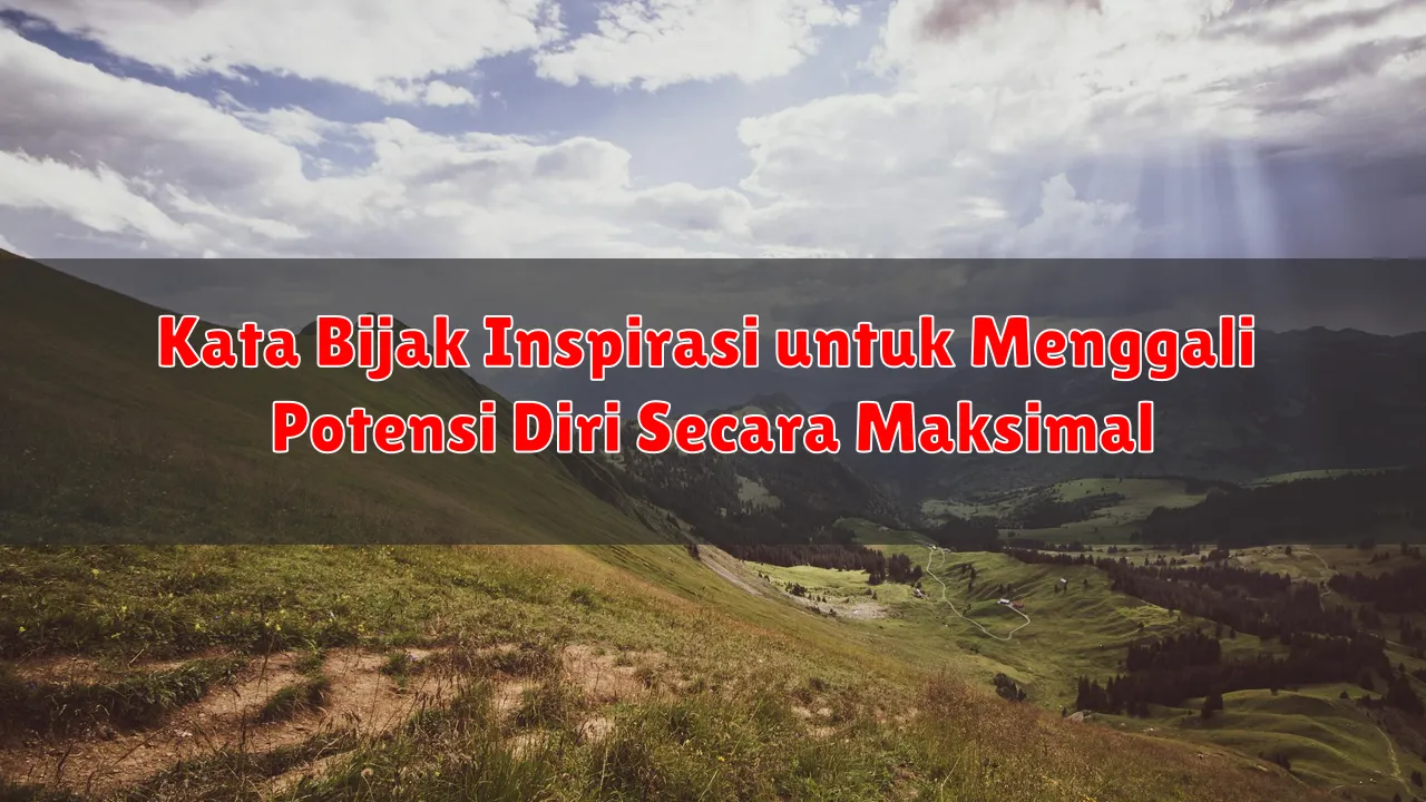 Kata Bijak Inspirasi untuk Menggali Potensi Diri Secara Maksimal
