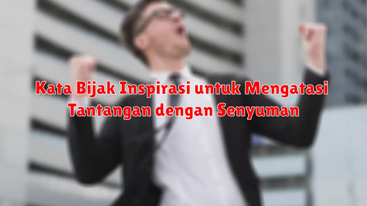 Kata Bijak Inspirasi untuk Mengatasi Tantangan dengan Senyuman