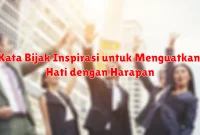 Kata Bijak Inspirasi untuk Menguatkan Hati dengan Harapan