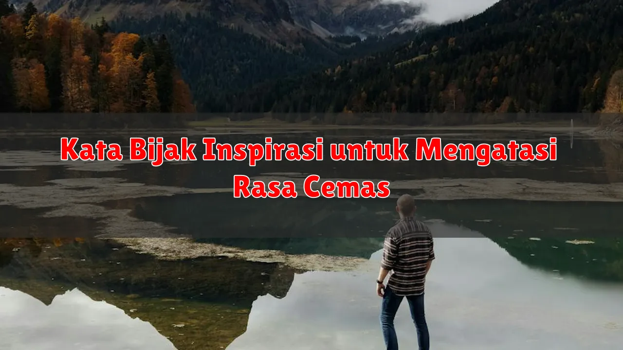Kata Bijak Inspirasi untuk Mengatasi Rasa Cemas