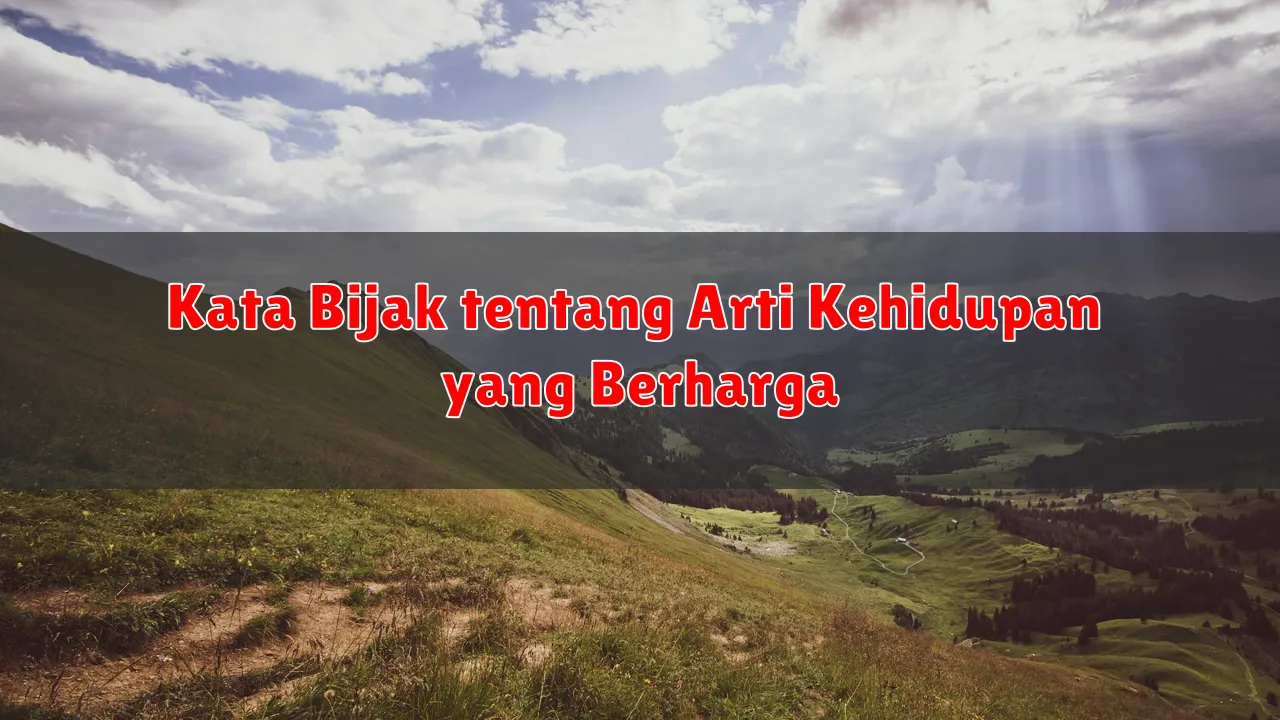 Kata Bijak tentang Arti Kehidupan yang Berharga