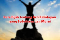 Kata Bijak tentang Arti Kehidupan yang Sederhana dan Murni