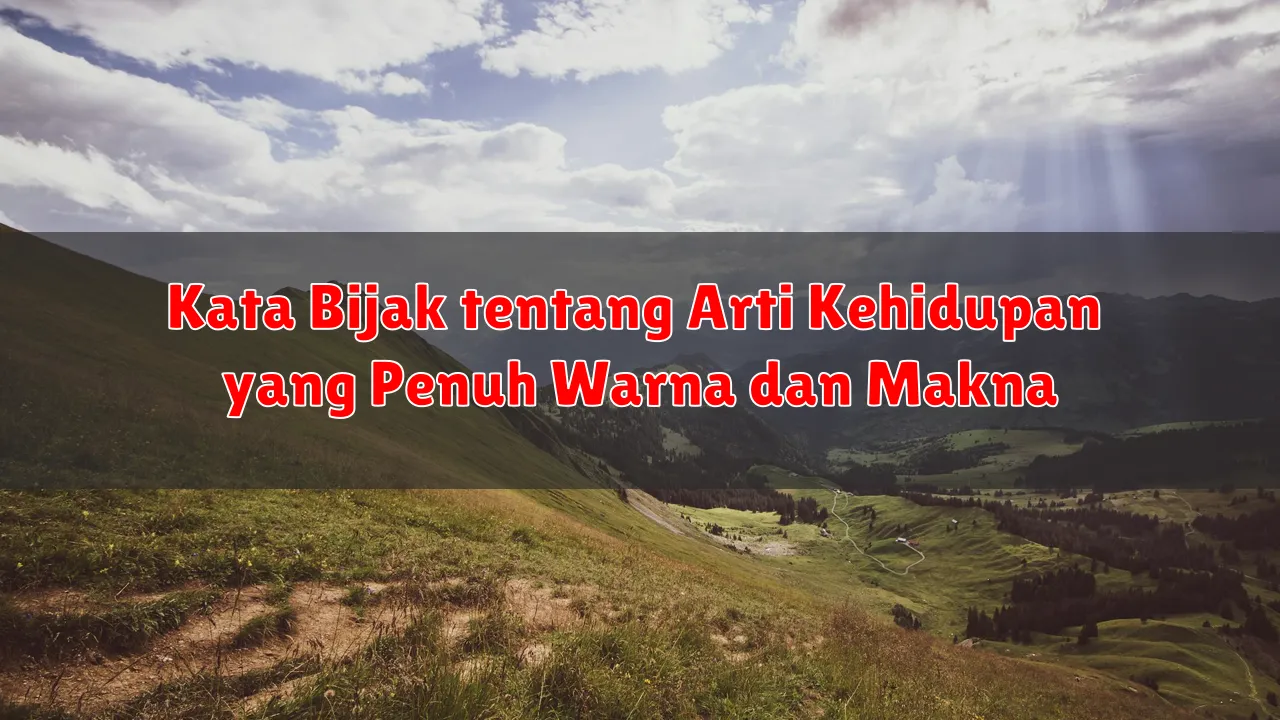 Kata Bijak tentang Arti Kehidupan yang Penuh Warna dan Makna