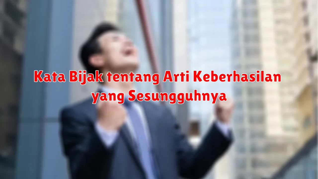 Kata Bijak tentang Arti Keberhasilan yang Sesungguhnya