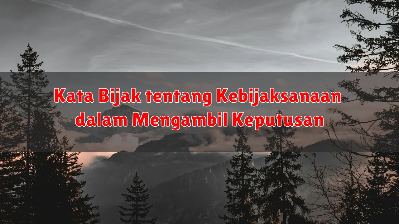 Kata Bijak tentang Kebijaksanaan dalam Mengambil Keputusan