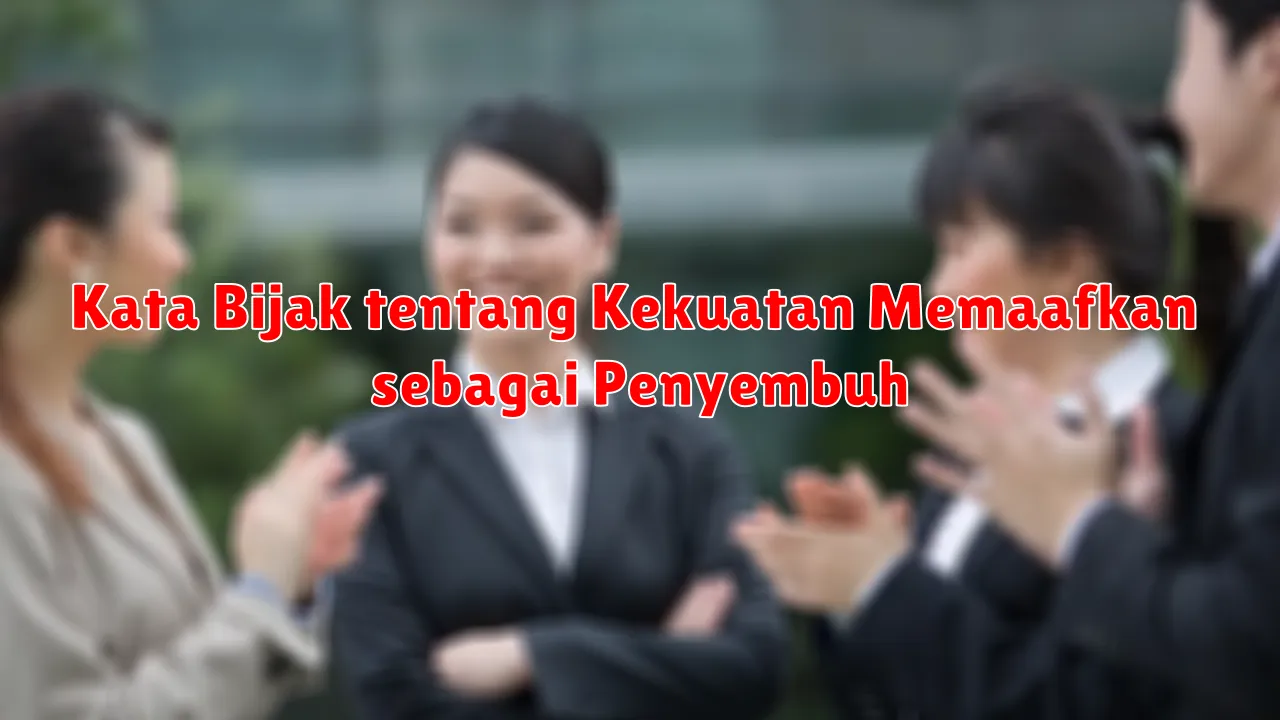 Kata Bijak tentang Kekuatan Memaafkan sebagai Penyembuh