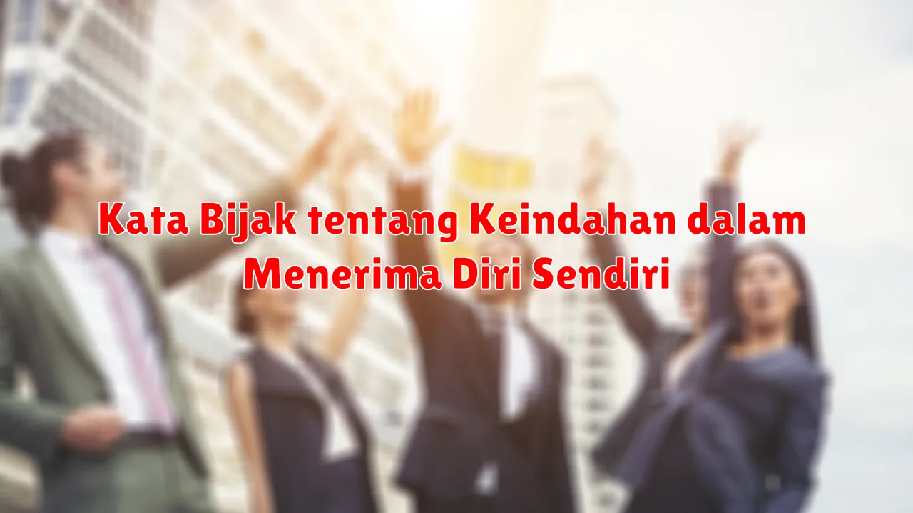 Kata Bijak tentang Keindahan dalam Menerima Diri Sendiri