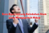Kata Bijak tentang Keindahan Alam yang Mengajarkan Hidup