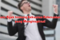 Kata Bijak tentang Kekuatan Keberanian yang Menginspirasi