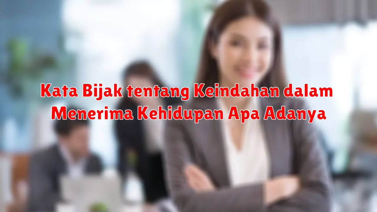 Kata Bijak tentang Keindahan dalam Menerima Kehidupan Apa Adanya