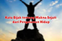 Kata Bijak tentang Makna Sejati dari Pengalaman Hidup