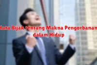 Kata Bijak tentang Makna Pengorbanan dalam Hidup