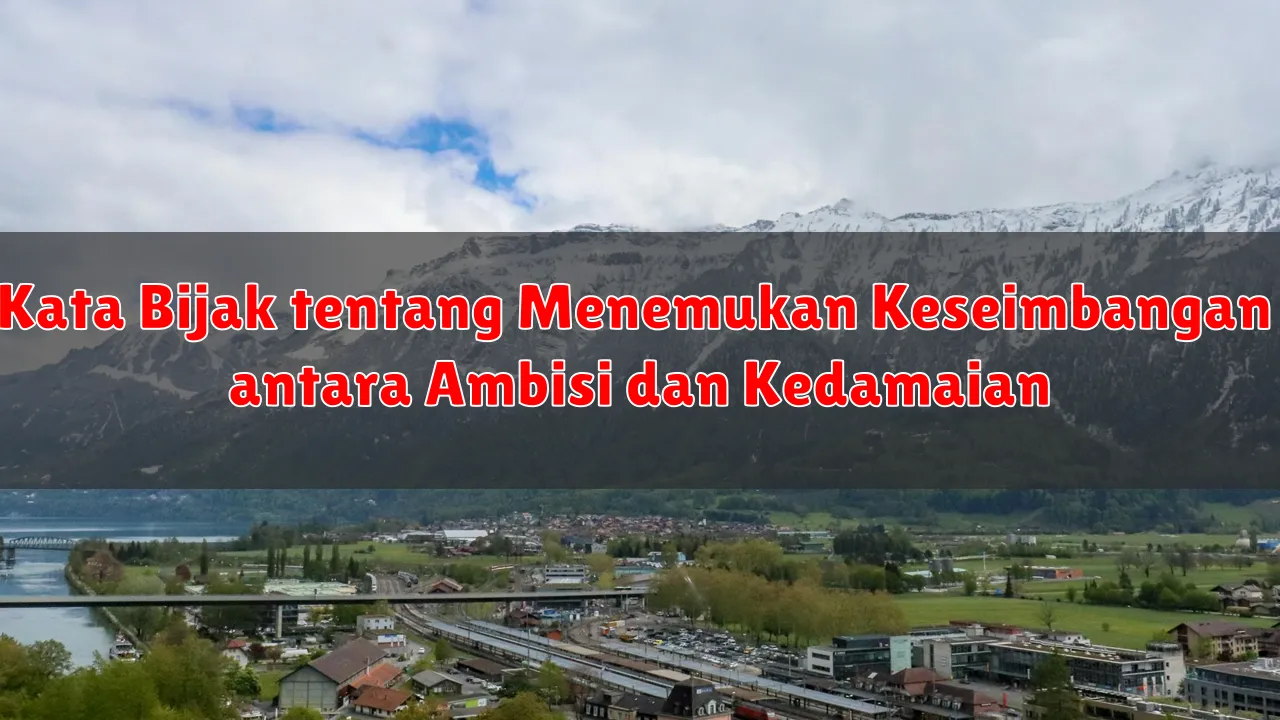 Kata Bijak tentang Menemukan Keseimbangan antara Ambisi dan Kedamaian