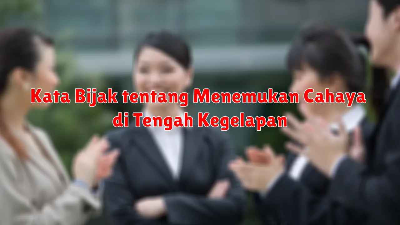 Kata Bijak tentang Menemukan Cahaya di Tengah Kegelapan