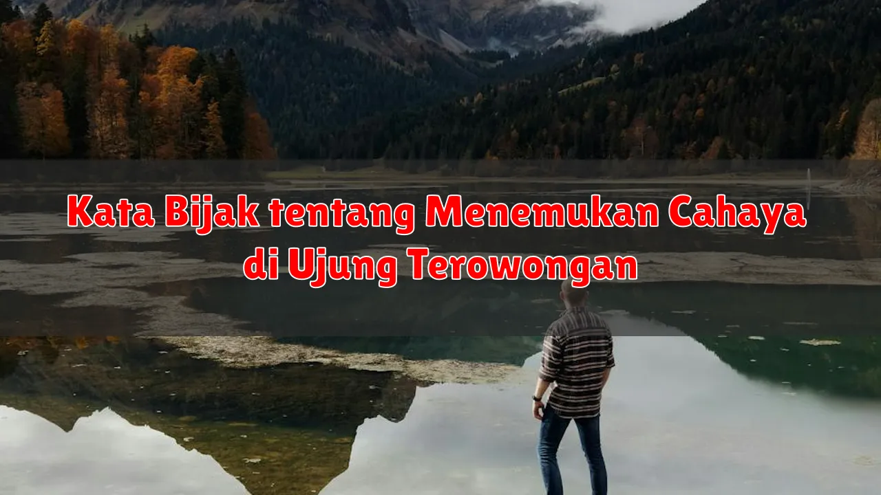 Kata Bijak tentang Menemukan Cahaya di Ujung Terowongan