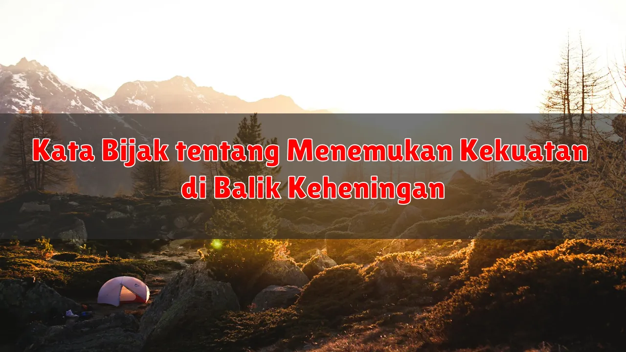 Kata Bijak tentang Menemukan Kekuatan di Balik Keheningan