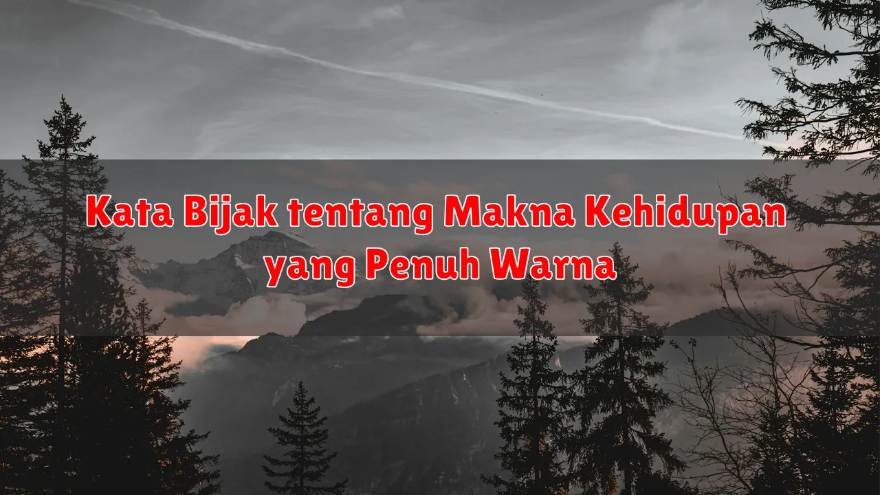 Kata Bijak tentang Makna Kehidupan yang Penuh Warna