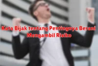 Kata Bijak tentang Pentingnya Berani Mengambil Risiko