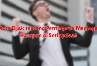 Kata Bijak tentang Pentingnya Menjaga Harapan di Setiap Saat