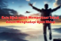 Kata Bijak untuk Memperkuat Tekad dalam Menghadapi Ujian Hidup