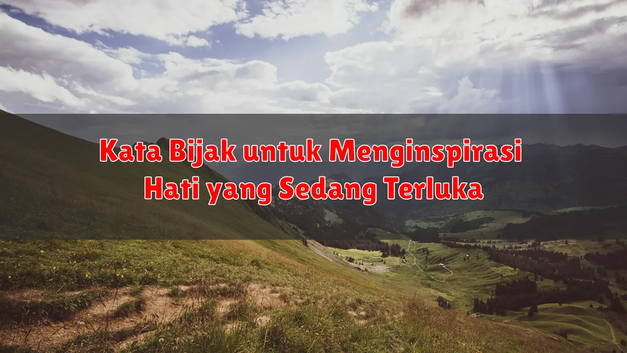 Kata Bijak untuk Menginspirasi Hati yang Sedang Terluka