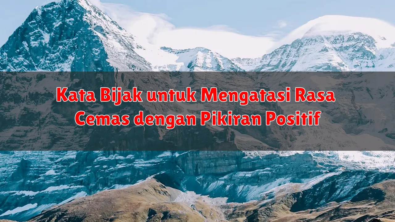 Kata Bijak untuk Mengatasi Rasa Cemas dengan Pikiran Positif