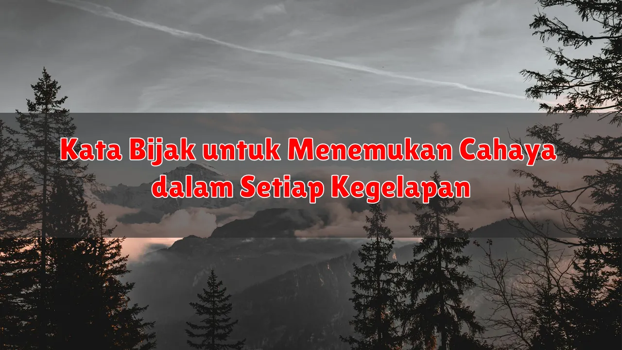 Kata Bijak untuk Menemukan Cahaya dalam Setiap Kegelapan
