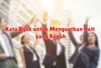 Kata Bijak untuk Menguatkan Hati yang Rapuh