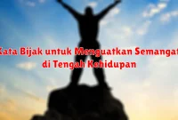 Kata Bijak untuk Menguatkan Semangat di Tengah Kehidupan