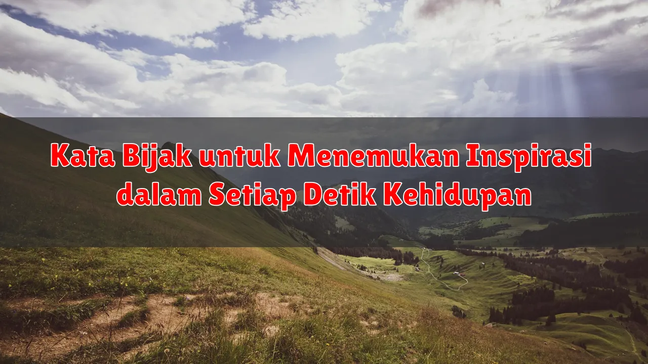 Kata Bijak untuk Menemukan Inspirasi dalam Setiap Detik Kehidupan